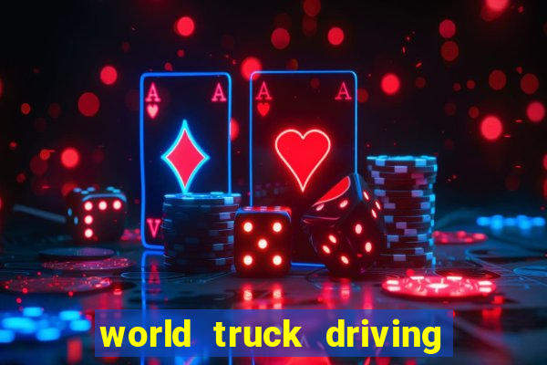 world truck driving simulator dinheiro infinito tudo desbloqueado